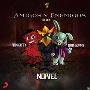 Bad Bunny Ft. Noriel y Almighty – Amigos Y Enemigos (Remix)